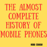 The Almost Complete History of Mobile Phones