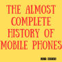 The Almost Complete History of Mobile Phones