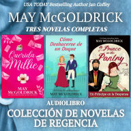 Colección de Novelas de Regencia: Querida Millie, Cómo Deshacerse de un Duque, y Un Príncipe en la Despensa: Tres románticas comedias de la Regencia sobre segundas oportunidades, identidades secretas y amores que sanan el alma.