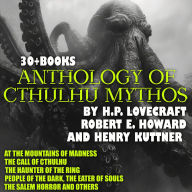 Anthology of Cthulhu Mythos by H. P. Lovecraft, Robert E. Howard and Henry Kuttner. 30 + Books.: At the Mountains of Madness, The Call of Cthulhu, The Haunter of the Ring, People of the Dark, The Eater of Souls, The Salem Horror and others