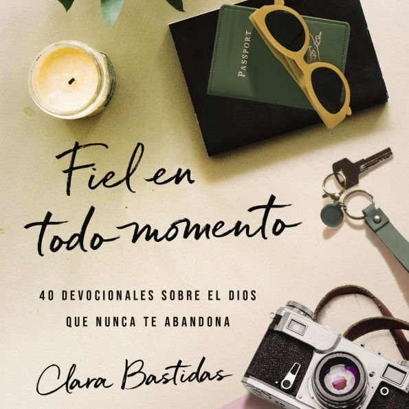 Fiel en todo momento: 40 devocionales sobre el Dios que nunca te abandona