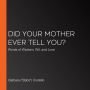 Did Your Mother Ever Tell You?: Words of Wisdom, Wit, and Love