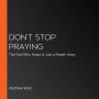 Don't Stop Praying: The God Who Hears Is Just a Breath Away