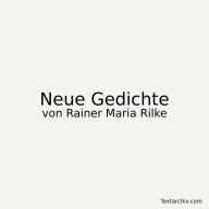 Neue Gedichte: Auswahl lyrischer Texte (1907)