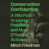Conservation Confidential: A Wild Path to a Less Polarizing and More Effective Activism
