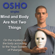 Mind and Body Are Not Two Things: On the mystery of the body according to the Yoga system of Patanjali