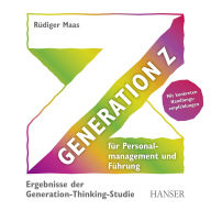 Generation Z für Personalmanagement und Führung: Ergebnisse der Generation-Thinking-Studie