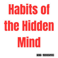 Habits of the Hidden Mind