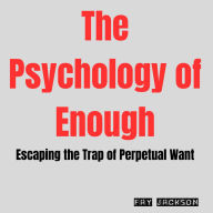 The Psychology of Enough: Escaping the Trap of Perpetual Want