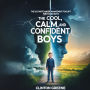 COOL, CALM AND CONFIDENT BOYS, THE: The Ultimate Anger Management Toolkit For Young Boys