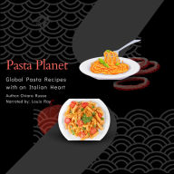 Pasta Planet: Global Pasta Recipes with an Italian Heart