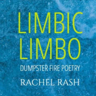 Limbic Limbo: Dumpster Fire Poetry