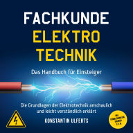 Fachkunde Elektrotechnik - Das Handbuch für Einsteiger: Die Grundlagen der Elektrotechnik anschaulich und leicht verstƤndlich erklƤrt - inkl. Formelsammlung, Ćbungen u. v. m.