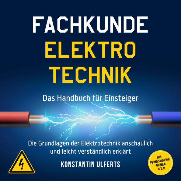 Fachkunde Elektrotechnik - Das Handbuch für Einsteiger: Die Grundlagen der Elektrotechnik anschaulich und leicht verständlich erklärt - inkl. Formelsammlung, Übungen u. v. m.