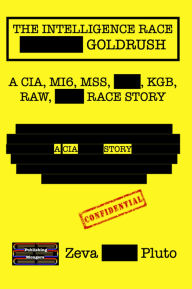 The Intelligence Race Goldrush: A CIA, MI6, MSS, KGB, RAW RACE STORY