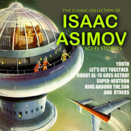 The Classic Collection of Isaac Asimov. Sci-Fi stories: Youth, Let's Get Together, Robot AL-76 Goes Astray, Super-Neutron, Ring Around the Sun and others
