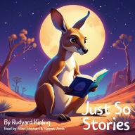 Just So Stories by Rudyard Kipling: The Complete Collection of Short Bedtime Stories for Young Children