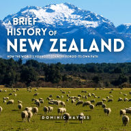 A Brief History of New Zealand: How the World's Youngest Country Forged Its Own Path