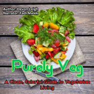 Purely Veg: A Clean, Colorful Guide to Vegetarian Living