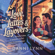 Love, Lattes & Layovers: A snowstorm. A missed flight. One ex-boyfriend.