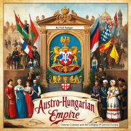 Austro-Hungarian Empire: Diverse Cultures and the Collapse of Central Europe