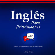 Inglés para Principiantes: Inglés para Adultos: Aprende Fácil y Rápido