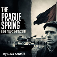 The Prague Spring: Hope and Suppression