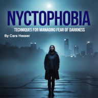 Nyctophobia: Techniques for Managing Fear of Darkness