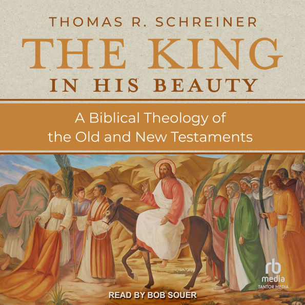 The King in His Beauty: A Biblical Theology of the Old and New Testaments