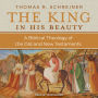 The King in His Beauty: A Biblical Theology of the Old and New Testaments