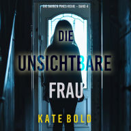 Die unsichtbare Frau (Die Barren Pines-Reihe - Band 4): Erzählerstimme digital synthetisiert