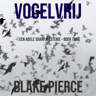 Vogelvrij (Een Adele Sharp Mysterie - Boek Twee): Digitaal voorgelezen door een electronisch gegenereerde stem