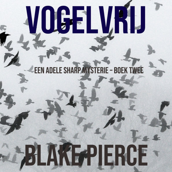 Vogelvrij (Een Adele Sharp Mysterie - Boek Twee): Digitaal voorgelezen door een electronisch gegenereerde stem