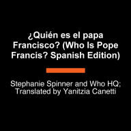 ¿Quién fue el papa Francisco? (Who Was Pope Francis? Spanish Edition)