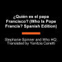 ¿Quién fue el papa Francisco? (Who Was Pope Francis? Spanish Edition)