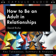 How to Be an Adult in Relationships by David Richo: Key Takeaways, Summary & Analysis