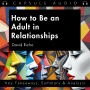 How to Be an Adult in Relationships by David Richo: Key Takeaways, Summary & Analysis