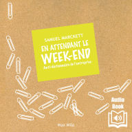 En attendant le week-end: Anti-dictionnaire de l'entreprise