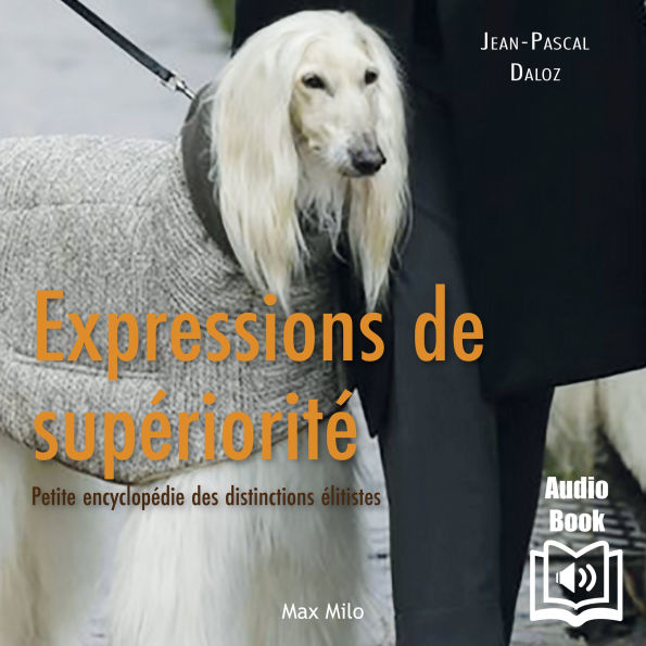 Expressions de supériorité: Petite encyclopédie des distinctions élitistes