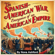 The Spanish-American War: Emergence of an American Empire