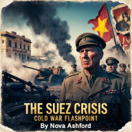 The Suez Crisis: Cold War Flashpoint