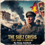 The Suez Crisis: Cold War Flashpoint