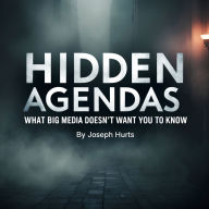 Hidden Agendas: What Big Media Doesn't Want You to Know