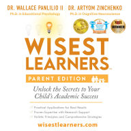 Wisest Learners (Parent Edition): Unlock the Secrets to Your Child's Academic Success