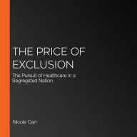 The Price of Exclusion: The Pursuit of Healthcare in a Segregated Nation