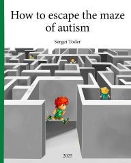 How to Escape the Maze of Autism and ASD: Sensory NONintegration
