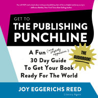 Get to the Publishing Punchline: A Fun (and Slightly Aggressive) 30 Day Guide to Get Your Book Ready for the World