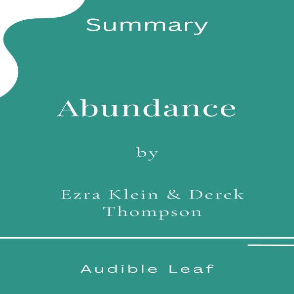 Abundance: What Progress Takes by Ezra Klein and Derek Thompson Audiobook Summary: How We Can Choose a Future of Plenty Over a Culture of Scarcity