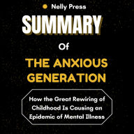 Summary of The Anxious Generation: How the Great Rewiring of Childhood Is Causing an Epidemic of Mental Illness