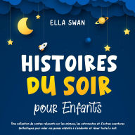 Histoires du soir pour enfants: Une collection de contes relaxants sur les animaux, les astronautes et d'autres aventures fantastiques pour aider vos jeunes enfants à s'endormir et rêver toute la nuit.